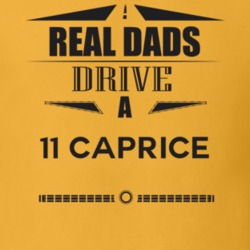 Real Dads Drive A 11 Caprice Father's Day T Shirt