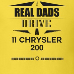 Real Dads Drive A 11 Chrysler 200 Father's Day T Shirt