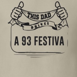This Dad Drives A 93 Festiva Father's Day T Shirt