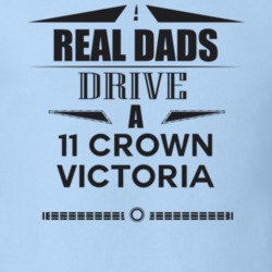 Real Dads Drive A 11 Crown Victoria Father's Day T Shirt