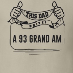 This Dad Drives A 93 Grand Am Father's Day T Shirt
