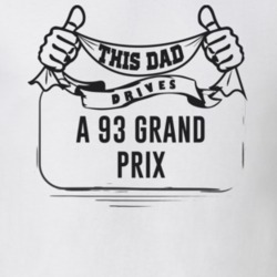 This Dad Drives A 93 Grand Prix Father's Day T Shirt