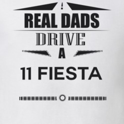 Real Dads Drive A 11 Fiesta Father's Day T Shirt
