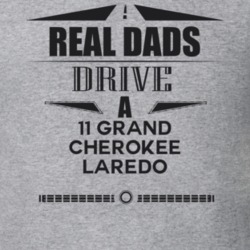 Real Dads Drive A 11 Grand Cherokee Laredo Father's Day T Shirt