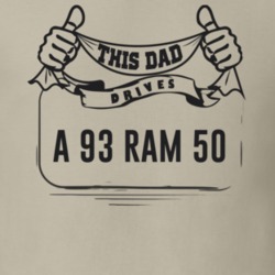 This Dad Drives A 93 Ram 50 Father's Day T Shirt