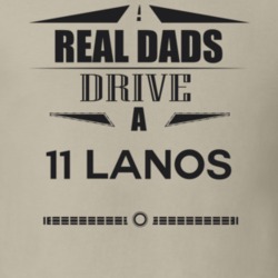 Real Dads Drive A 11 Lanos Father's Day T Shirt