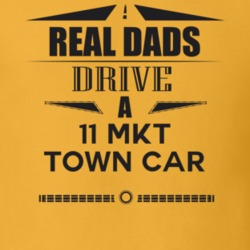Real Dads Drive A 11 Mkt Town Car Father's Day T Shirt