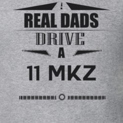 Real Dads Drive A 11 Mkz Father's Day T Shirt