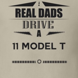 Real Dads Drive A 11 Model T Father's Day T Shirt