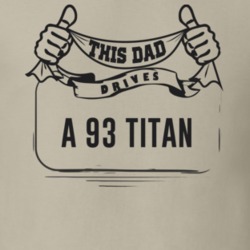 This Dad Drives A 93 Titan Father's Day T Shirt