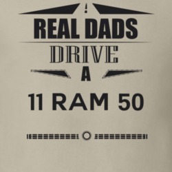 Real Dads Drive A 11 Ram 50 Father's Day T Shirt
