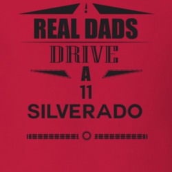 Real Dads Drive A 11 Silverado Father's Day T Shirt
