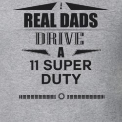 Real Dads Drive A 11 Super Duty Father's Day T Shirt
