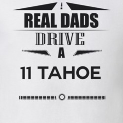 Real Dads Drive A 11 Tahoe Father's Day T Shirt