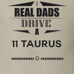 Real Dads Drive A 11 Taurus Father's Day T Shirt