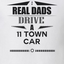 Real Dads Drive A 11 Town Car Father's Day T Shirt