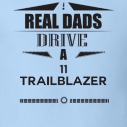 Real Dads Drive A 11 Trailblazer Father's Day T Shirt
