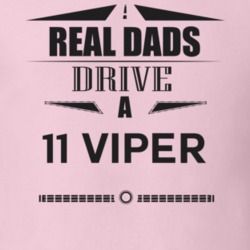 Real Dads Drive A 11 Viper Father's Day T Shirt