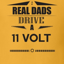 Real Dads Drive A 11 Volt Father's Day T Shirt