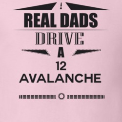 Real Dads Drive A 12 Avalanche Father's Day T Shirt