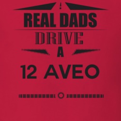 Real Dads Drive A 12 Aveo Father's Day T Shirt