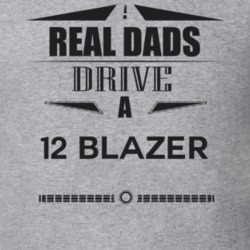 Real Dads Drive A 12 Blazer Father's Day T Shirt