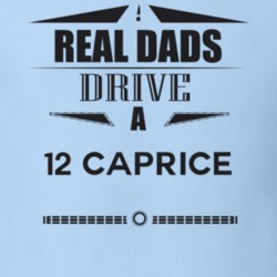 Real Dads Drive A 12 Caprice Father's Day T Shirt
