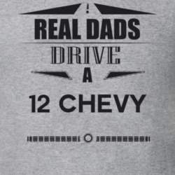 Real Dads Drive A 12 Chevy Father's Day T Shirt