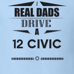 Real Dads Drive A 12 Civic Father's Day T Shirt