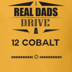 Real Dads Drive A 12 Cobalt Father's Day T Shirt