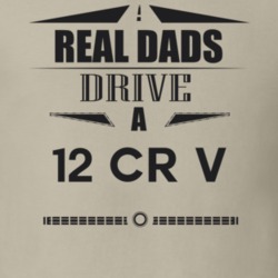 Real Dads Drive A 12 Cr V Father's Day T Shirt