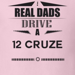 Real Dads Drive A 12 Cruze Father's Day T Shirt