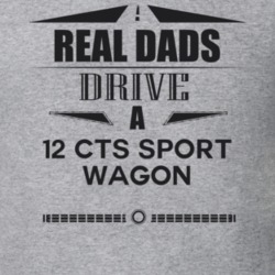 Real Dads Drive A 12 Cts Sport Wagon Father's Day T Shirt