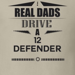 Real Dads Drive A 12 Defender Father's Day T Shirt