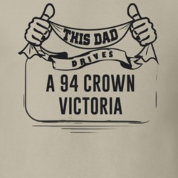 This Dad Drives A 94 Crown Victoria Father's Day T Shirt