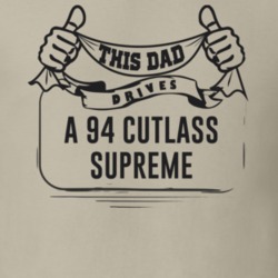 This Dad Drives A 94 Cutlass Supreme Father's Day T Shirt