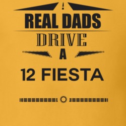 Real Dads Drive A 12 Fiesta Father's Day T Shirt
