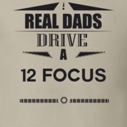 Real Dads Drive A 12 Focus Father's Day T Shirt