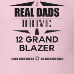 Real Dads Drive A 12 Grand Blazer Father's Day T Shirt