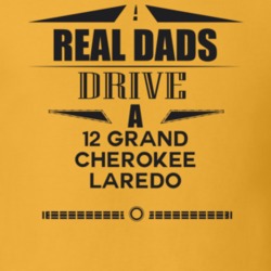 Real Dads Drive A 12 Grand Cherokee Laredo Father's Day T Shirt