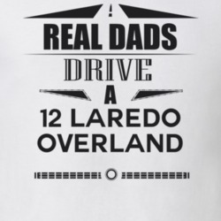Real Dads Drive A 12 Laredo Overland Father's Day T Shirt