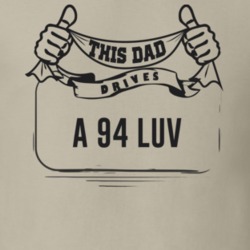This Dad Drives A 94 Luv Father's Day T Shirt
