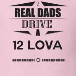 Real Dads Drive A 12 Lova Father's Day T Shirt