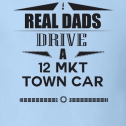 Real Dads Drive A 12 Mkt Town Car Father's Day T Shirt