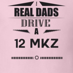 Real Dads Drive A 12 Mkz Father's Day T Shirt