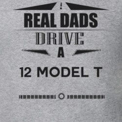 Real Dads Drive A 12 Model T Father's Day T Shirt