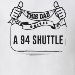 This Dad Drives A 94 Shuttle Father's Day T Shirt