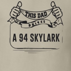 This Dad Drives A 94 Skylark Father's Day T Shirt