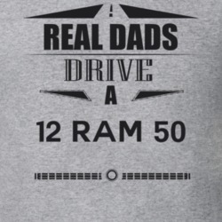 Real Dads Drive A 12 Ram 50 Father's Day T Shirt