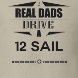 Real Dads Drive A 12 Sail Father's Day T Shirt